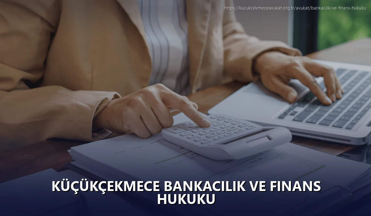 Küçükçekmece Bankacılık ve Finans Hukuku