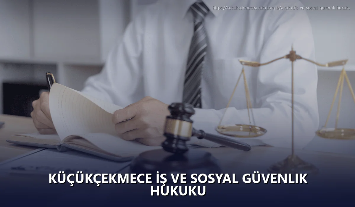 Küçükçekmece İş ve Sosyal Güvenlik Hukuku