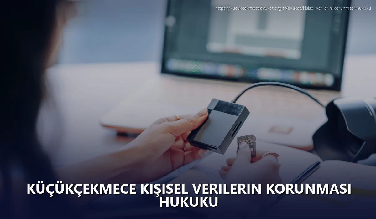 Küçükçekmece Kişisel Verilerin Korunması Hukuku