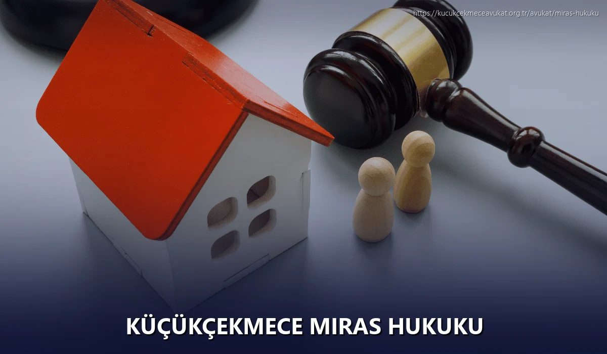 Küçükçekmece Miras Hukuku