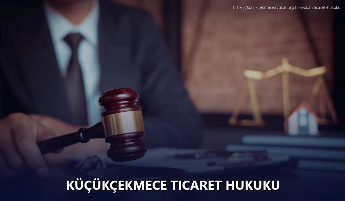 Küçükçekmece Ticaret Hukuku