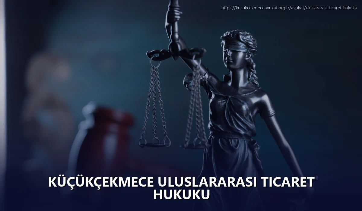 Küçükçekmece Uluslararası Ticaret Hukuku